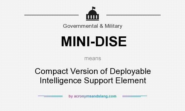 What does MINI-DISE mean? It stands for Compact Version of Deployable Intelligence Support Element