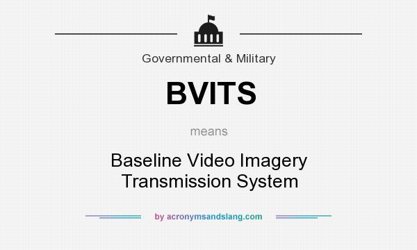 What does BVITS mean? It stands for Baseline Video Imagery Transmission System