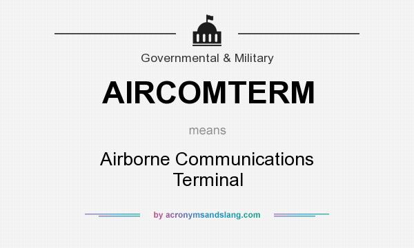 What does AIRCOMTERM mean? It stands for Airborne Communications Terminal