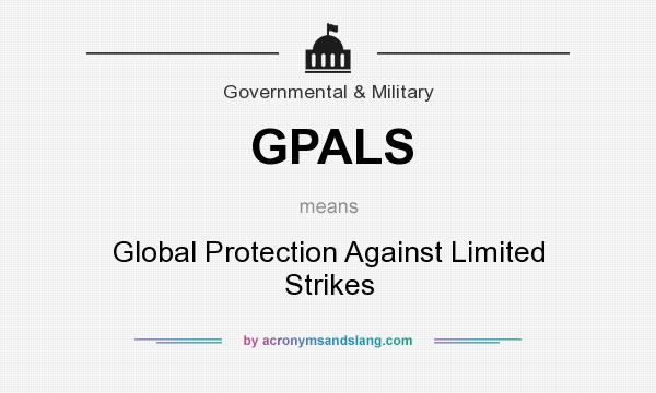 What does GPALS mean? It stands for Global Protection Against Limited Strikes