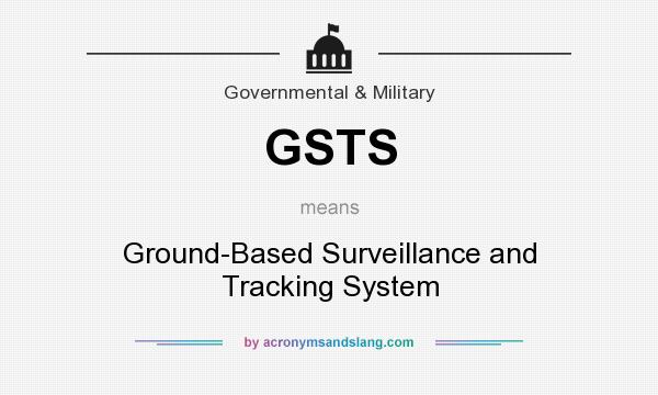 What does GSTS mean? It stands for Ground-Based Surveillance and Tracking System