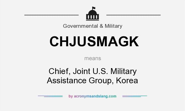 What does CHJUSMAGK mean? It stands for Chief, Joint U.S. Military Assistance Group, Korea