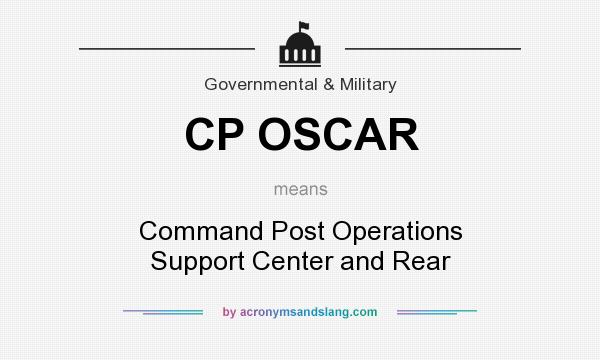 What does CP OSCAR mean? It stands for Command Post Operations Support Center and Rear