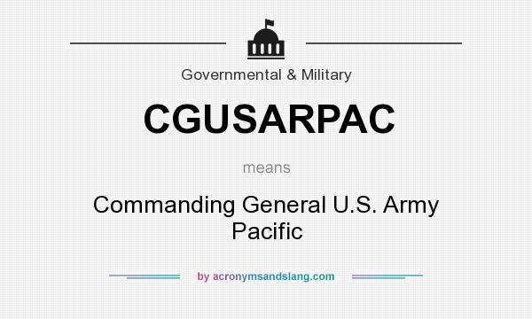 What does CGUSARPAC mean? It stands for Commanding General U.S. Army Pacific