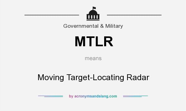 What does MTLR mean? It stands for Moving Target-Locating Radar