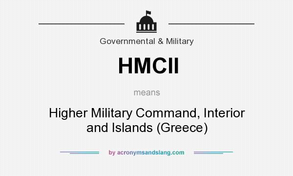 What does HMCII mean? It stands for Higher Military Command, Interior and Islands (Greece)