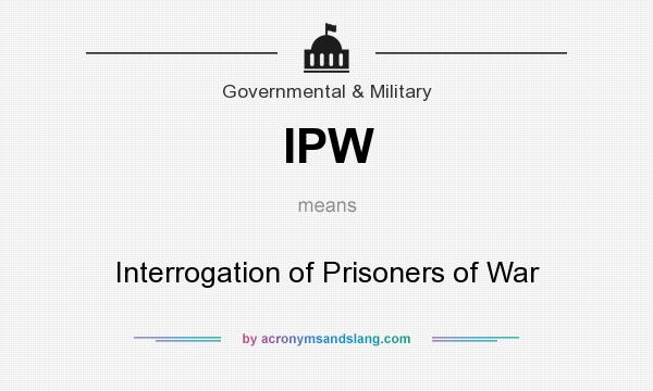 What does IPW mean? It stands for Interrogation of Prisoners of War