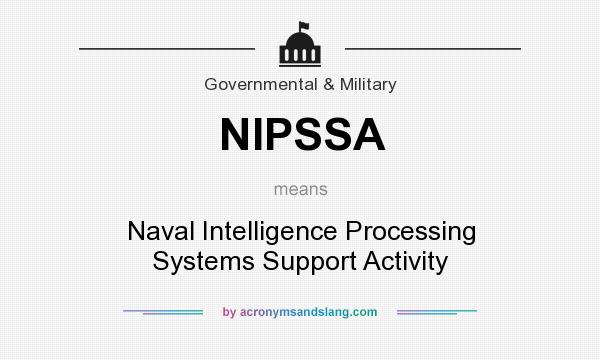 What does NIPSSA mean? It stands for Naval Intelligence Processing Systems Support Activity