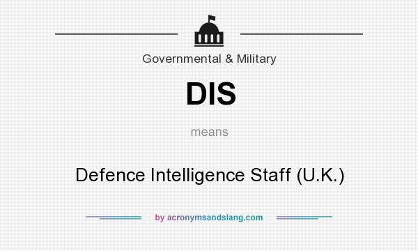 What does DIS mean? It stands for Defence Intelligence Staff (U.K.)
