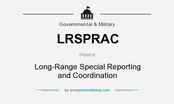 What does LRSPRAC mean? It stands for Long-Range Special Reporting and Coordination