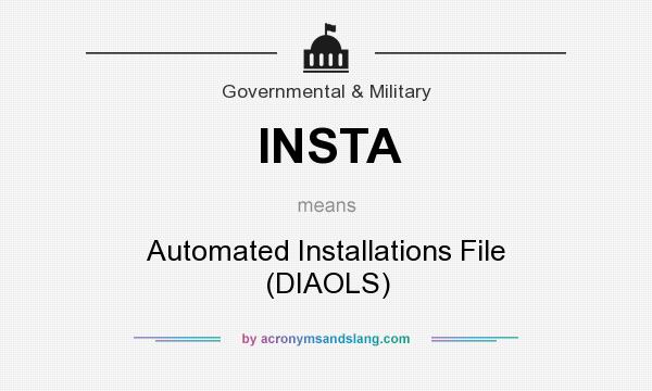 What does INSTA mean? It stands for Automated Installations File (DIAOLS)