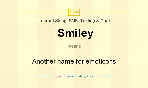 What does Smiley mean? It stands for Another name for emoticons