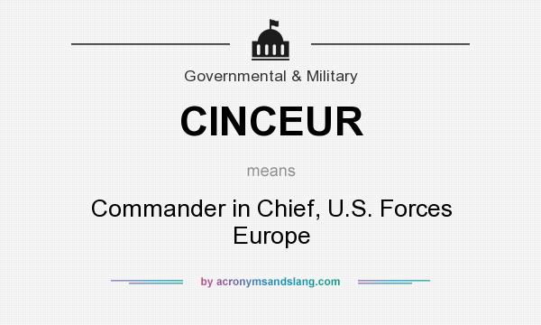 What does CINCEUR mean? It stands for Commander in Chief, U.S. Forces Europe
