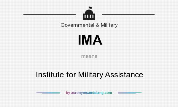 What does IMA mean? It stands for Institute for Military Assistance
