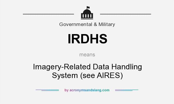 What does IRDHS mean? It stands for Imagery-Related Data Handling System (see AIRES)