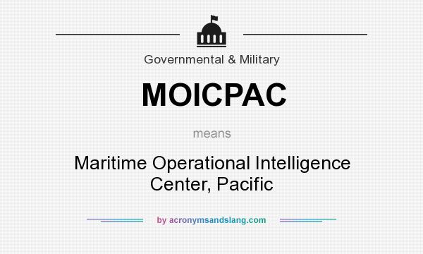 What does MOICPAC mean? It stands for Maritime Operational Intelligence Center, Pacific