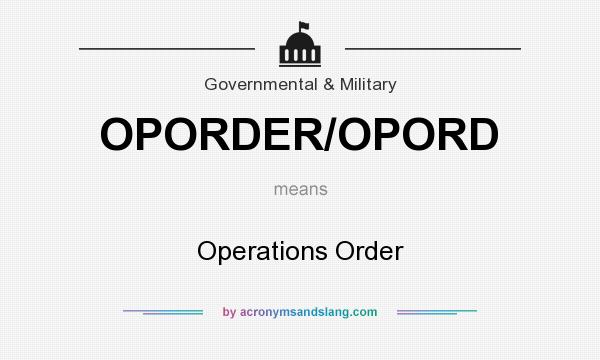 What does OPORDER/OPORD mean? It stands for Operations Order