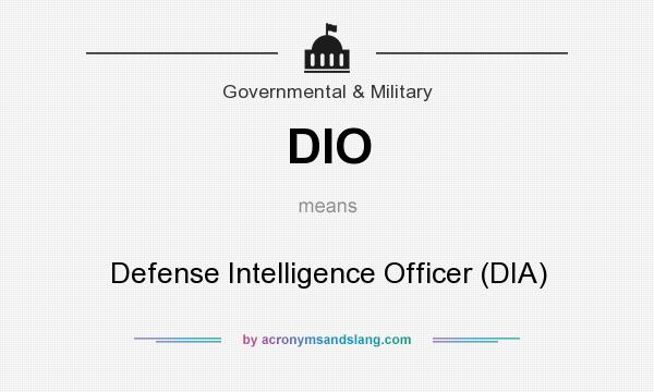 What does DIO mean? It stands for Defense Intelligence Officer (DIA)