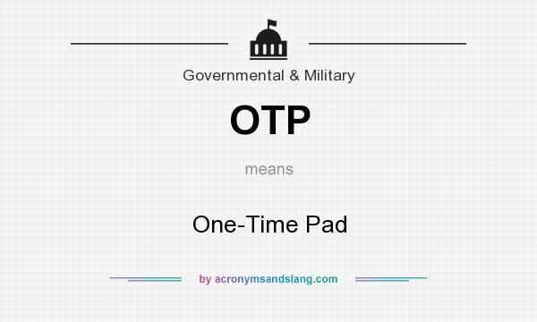 What does OTP mean? It stands for One-Time Pad