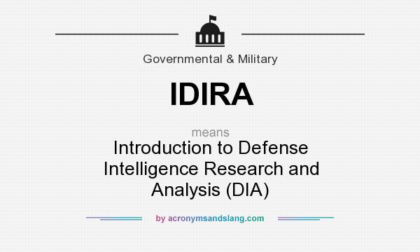 What does IDIRA mean? It stands for Introduction to Defense Intelligence Research and Analysis (DIA)
