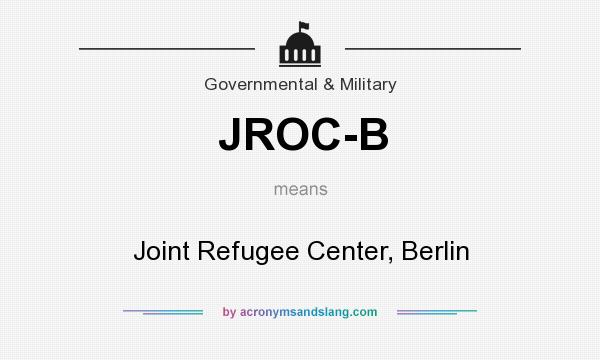 What does JROC-B mean? It stands for Joint Refugee Center, Berlin
