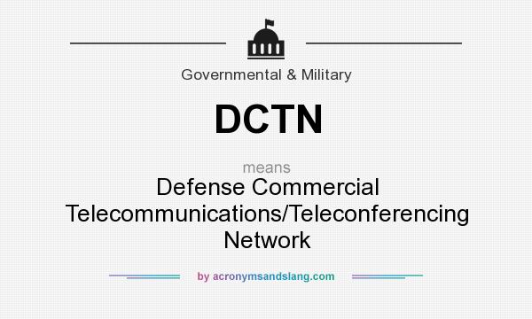 What does DCTN mean? It stands for Defense Commercial Telecommunications/Teleconferencing Network