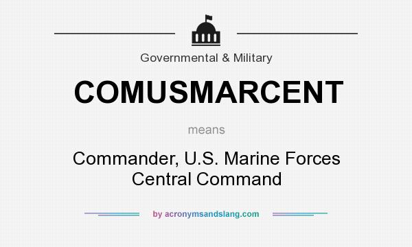 What does COMUSMARCENT mean? It stands for Commander, U.S. Marine Forces Central Command