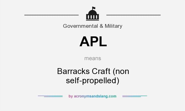 What does APL mean? It stands for Barracks Craft (non self-propelled)