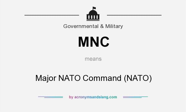 What does MNC mean? It stands for Major NATO Command (NATO)