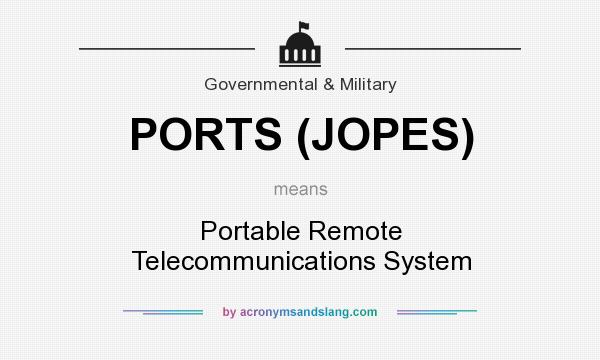 What does PORTS (JOPES) mean? It stands for Portable Remote Telecommunications System