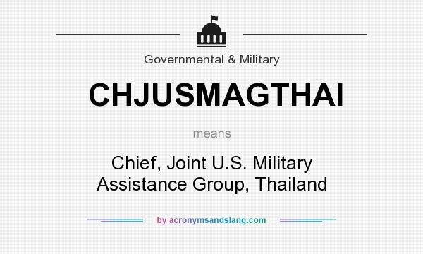 What does CHJUSMAGTHAI mean? It stands for Chief, Joint U.S. Military Assistance Group, Thailand