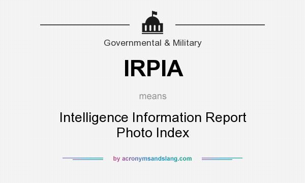 What does IRPIA mean? It stands for Intelligence Information Report Photo Index