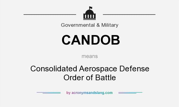 What does CANDOB mean? It stands for Consolidated Aerospace Defense Order of Battle