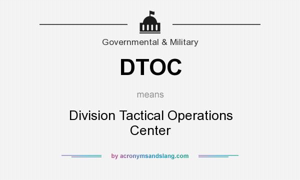 What does DTOC mean? It stands for Division Tactical Operations Center