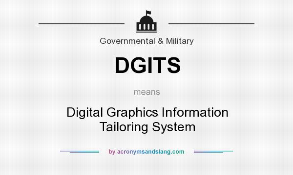What does DGITS mean? It stands for Digital Graphics Information Tailoring System