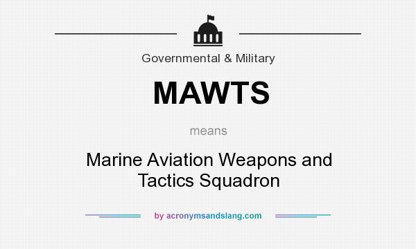 What does MAWTS mean? It stands for Marine Aviation Weapons and Tactics Squadron