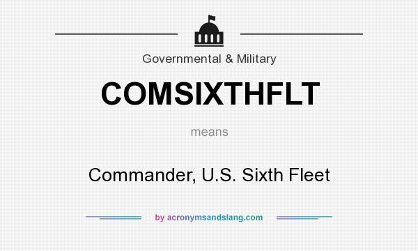 What does COMSIXTHFLT mean? It stands for Commander, U.S. Sixth Fleet