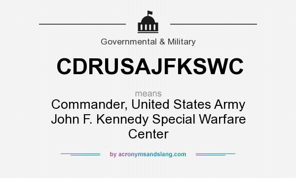 What does CDRUSAJFKSWC mean? It stands for Commander, United States Army John F. Kennedy Special Warfare Center
