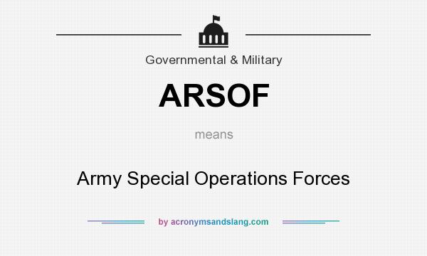 What does ARSOF mean? It stands for Army Special Operations Forces