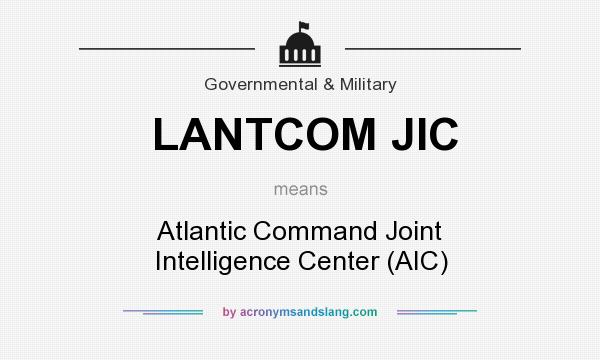 What does LANTCOM JIC mean? It stands for Atlantic Command Joint Intelligence Center (AIC)