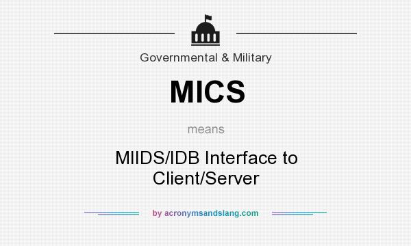 What does MICS mean? It stands for MIIDS/IDB Interface to Client/Server