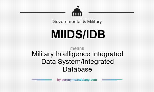 What does MIIDS/IDB mean? It stands for Military Intelligence Integrated Data System/Integrated Database