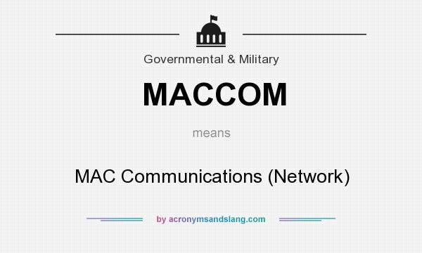 What does MACCOM mean? It stands for MAC Communications (Network)