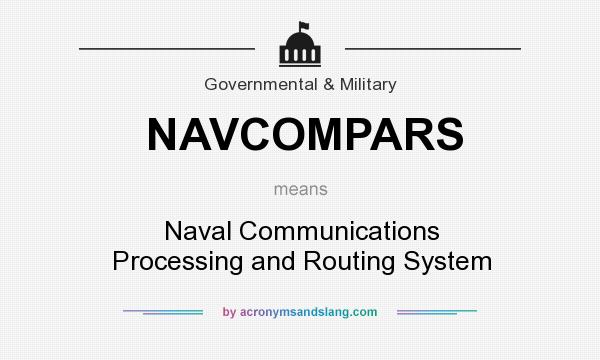 What does NAVCOMPARS mean? It stands for Naval Communications Processing and Routing System