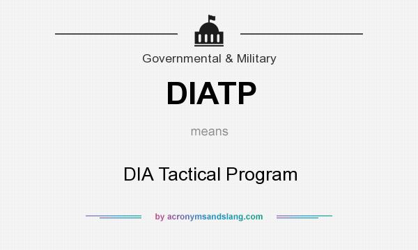 What does DIATP mean? It stands for DIA Tactical Program