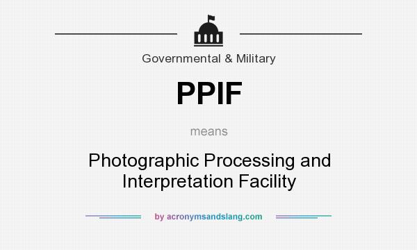 What does PPIF mean? It stands for Photographic Processing and Interpretation Facility