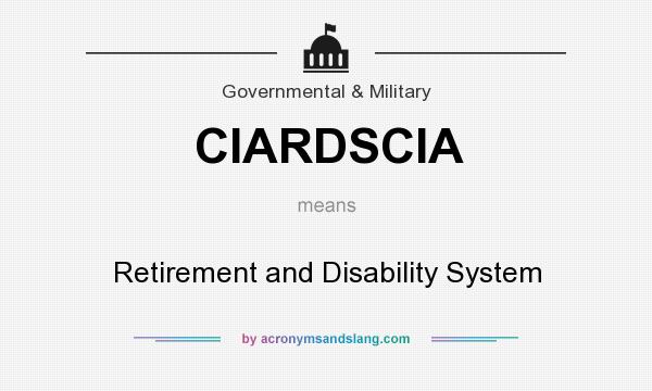 What does CIARDSCIA mean? It stands for Retirement and Disability System