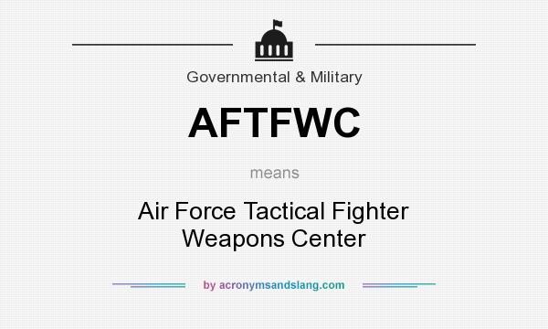 What does AFTFWC mean? It stands for Air Force Tactical Fighter Weapons Center