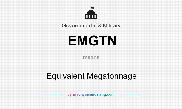 What does EMGTN mean? It stands for Equivalent Megatonnage