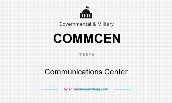 What does COMMCEN mean? It stands for Communications Center